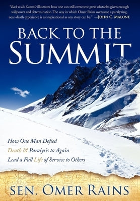 Back to the Summit: How One Man Defied Death & Paralysis to Again Lead a Full Life of Service to Others by Rains, Omer