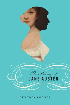 The Making of Jane Austen by Looser, Devoney