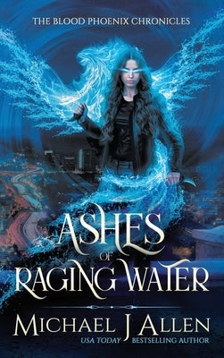 Ashes of Raging Water: A Completed Urban Fantasy Action Adventure by Allen, Michael J.