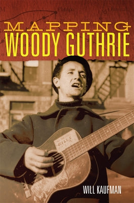 Mapping Woody Guthrie: Volume 4 by Kaufman, Will