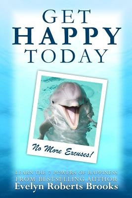 Get Happy Today: No More Excuses! by Brooks, Evelyn Roberts