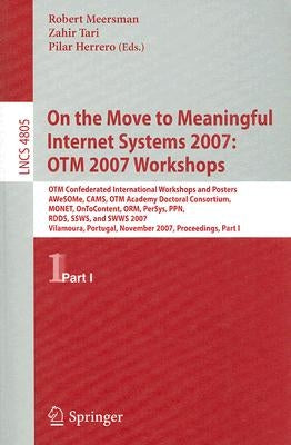 On the Move to Meaningful Internet Systems 2007: OTM 2007 Workshops: OTM Confederated International Workshops and Posters, AWeSOMe, CAMS, OTM Academy by Tari, Zahir