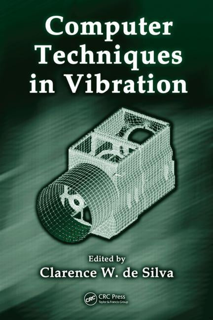 Computer Techniques in Vibration by de Silva, Clarence W.