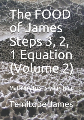 The FOOD of James Steps 3, 2, 1 Equation (Volume 2): Mathematics is your food by James, Temitope