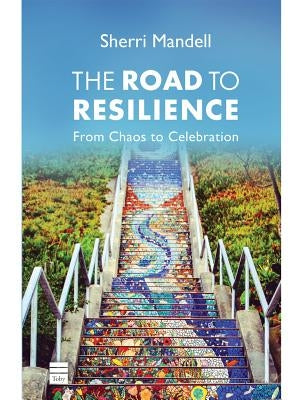 The Road to Resilience: From Chaos to Celebration by Mandell, Sherri