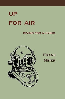Up For Air: Diving for a Living by Meier, Frank