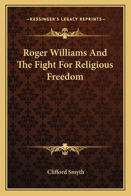 Roger Williams And The Fight For Religious Freedom by Smyth, Clifford