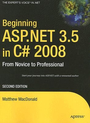 Beginning ASP.Net 3.5 in C# 2008: From Novice to Professional by MacDonald, Matthew