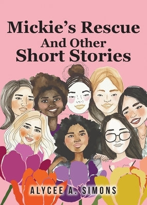 Mickie's Rescue And Other Short Stories by Simons, Alycee A.