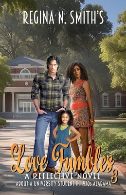 Love Fumbles 3: A Reflective Novel About A University Student In 1970s Alabama by Smith, Regina Nicole