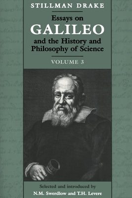 Essays on Galileo and the History and Philosophy of Science: Volume 3 by Drake, Stillman