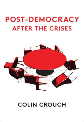 Post-Democracy After the Crises by Crouch, Colin