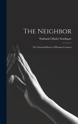 The Neighbor; the Natural History of Human Contacts by Southgate, Nathaniel Shaler