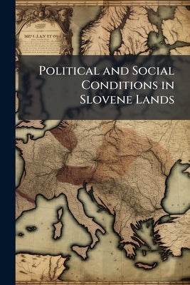 Political and Social Conditions in Slovene Lands by Anonymous