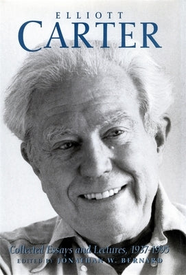 Elliott Carter: Collected Essays and Lectures, 1937-1995 by Carter, Elliott