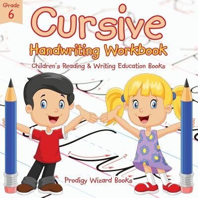 Cursive Handwriting Workbook Grade 6: Children's Reading & Writing Education Books by Prodigy Wizard Books
