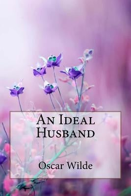 An Ideal Husband Oscar Wilde by Benitez, Paula