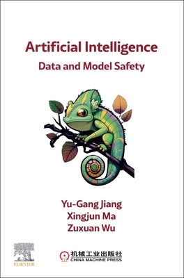 Artificial Intelligence: Data and Model Safety by Jiang, Yu-Gang