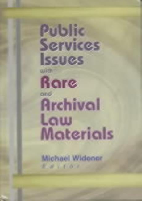 Public Services Issues with Rare and Archival Law Materials by Widener, Michael