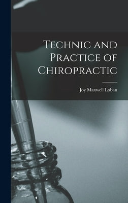Technic and Practice of Chiropractic by Loban, Joy Maxwell