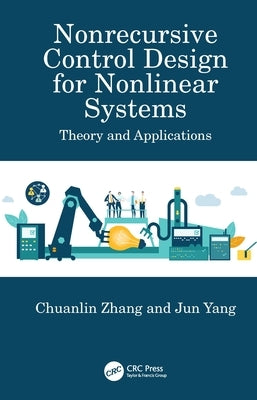 Nonrecursive Control Design for Nonlinear Systems: Theory and Applications by Zhang, Chuanlin