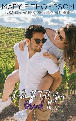 Fake It Till You Break It by Thompson, Mary E.
