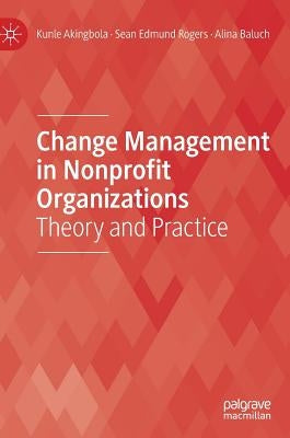 Change Management in Nonprofit Organizations: Theory and Practice by Akingbola, Kunle