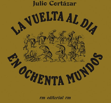 La Vuelta Al Día En 80 Mundos (Around the Day in Eighty Worlds, Spanish Edition) by Cortazar, Julio