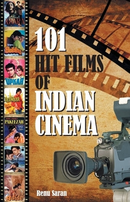 101 Hit Films of Indian Cinema by Saran, Renu
