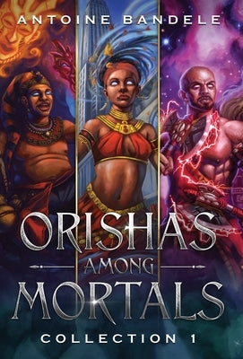 Orishas Among Mortals: An Old Gods Story by Bandele, Antoine