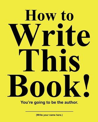 How to Write This Book: You're Going To Be the Author by Huston, Jimmy