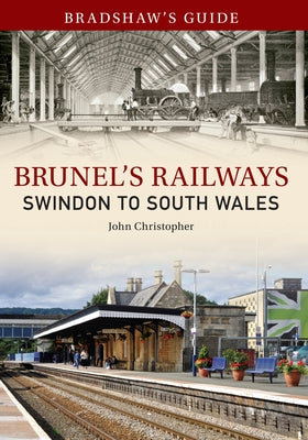 Bradshaw's Guide Brunel's Railways Swindon to South Wales: Volume 2 by Christopher, John