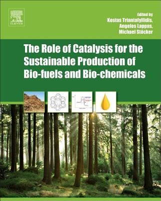 The Role of Catalysis for the Sustainable Production of Bio-Fuels and Bio-Chemicals by Triantafyllidis, Kostas