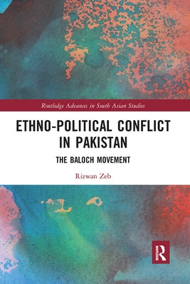 Ethno-political Conflict in Pakistan: The Baloch Movement by Zeb, Rizwan