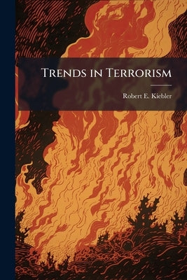 Trends in Terrorism: The Intersection of Motivation, Information Technology, and Weapons of Mass Destruction by Kiebler, Robert E.