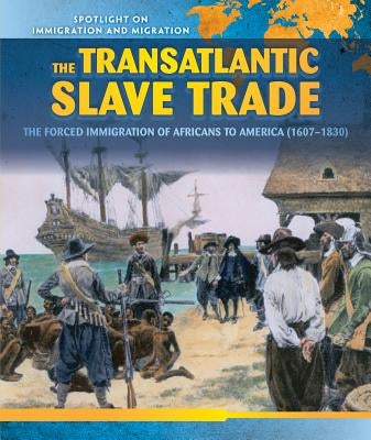 The Transatlantic Slave Trade: The Forced Migration of Africans to America (1607-1830) by Alexander, Richard