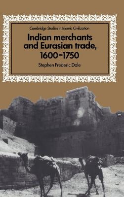 Indian Merchants and Eurasian Trade, 1600 1750 by Dale, Stephen Frederic