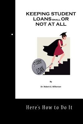 Keeping Student Loans Small or Not At All by Wilkerson, Jane B.