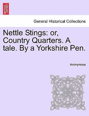 Nettle Stings: Or, Country Quarters. a Tale. by a Yorkshire Pen. by Anonymous