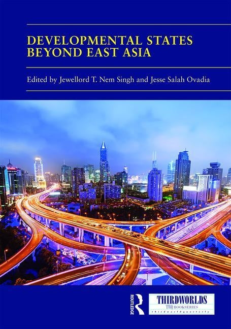 Developmental States Beyond East Asia by Nem Singh, Jewellord T.