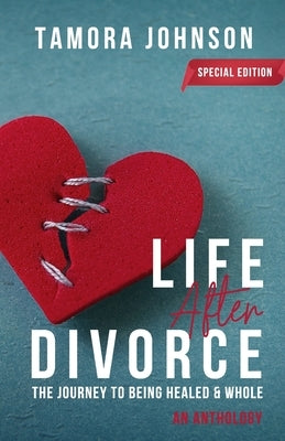 Life After Divorce: The Journey to Being Healed & Whole by Johnson, Tamora