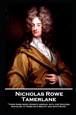 Nicholas Rowe - Tamerlane by Rowe, Nicholas