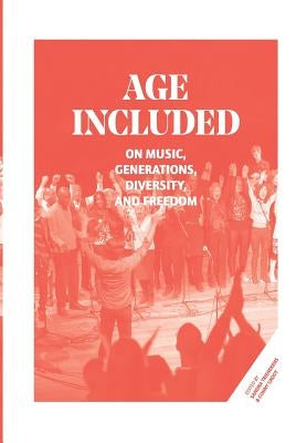 Age Included: On Music, Generations, Diversity, and Freedom by Groot, Conny
