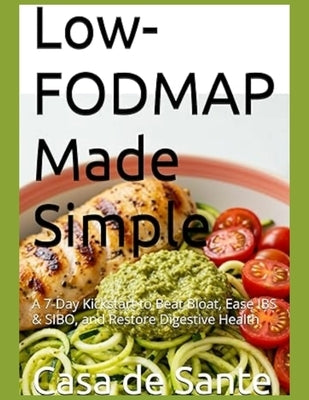 Low-FODMAP Made Simple: A 7-Day Kickstart to Beat Bloat, Ease IBS & SIBO, and Restore Digestive Health by Adegbola, Onikepe