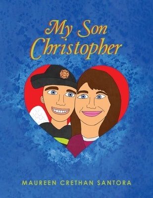 My Son Christopher: A 9/11 Mother's Tale Remembrance by Santora, Maureen Crethan