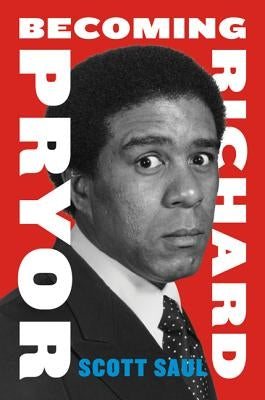 Becoming Richard Pryor by Saul, Scott