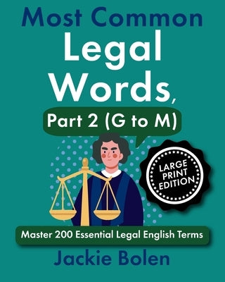 Most Common Legal Words, Part 2 (G to M): Master 200 Essential Legal English Terms (Large Print Edition) by Bolen, Jackie