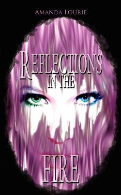 Reflections in the Fire by Fourie, Amanda