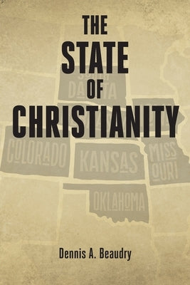 The State of Christianity by Beaudry, Dennis A.