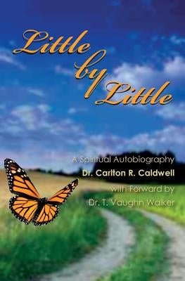 Little By Little: A Spiritual Autobiography by Caldwell, Carlton R.